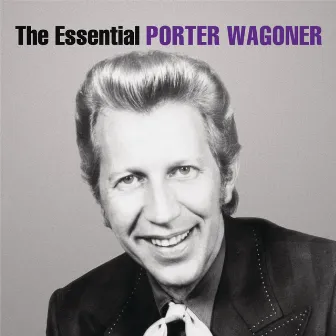 The Essential Porter Wagoner by Porter Wagoner