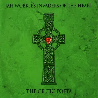 The Celtic Poets by Jah Wobble's Invaders Of The Heart