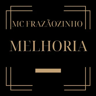 Melhoria by MC Frazãozinho