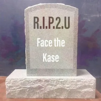 R.I.P.2.U by Face the Kase