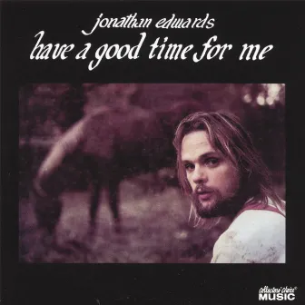 Have A Good Time For Me by Jonathan Edwards