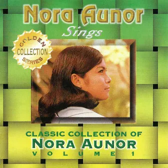 Classic Collection of Nora Aunor Vol. 1 (Sings) by Nora Aunor