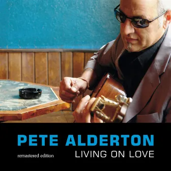 Living On Love Remastered Edition by Pete Alderton