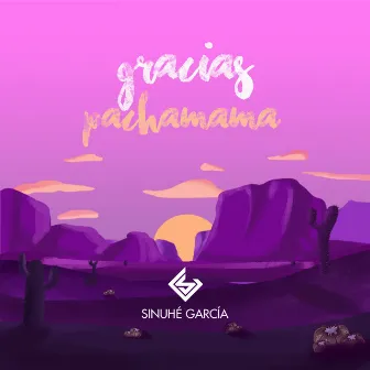 Gracias Pachamama by Sinuhé García