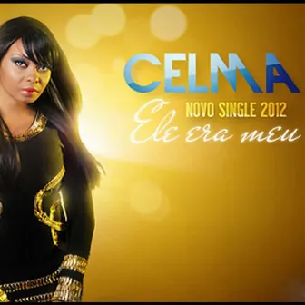 Ele Era Meu - Single by Celma Ribas