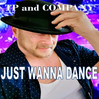 JUST WANNA DANCE -THE MIXES by Tp and Company