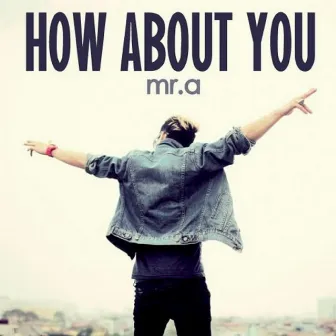 How About You by Mr.A