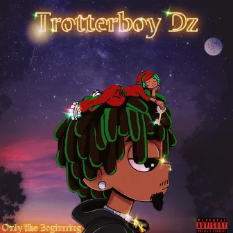 Only The Beginning by Trotterboy DZ