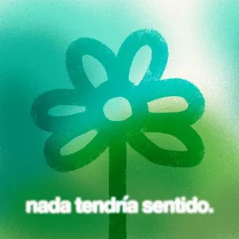 Nada tendría sentido by Wubeat