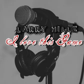 I Love This Game by Larry Hillz