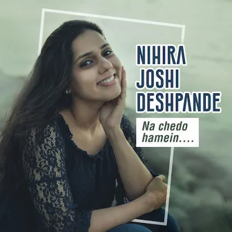 Na Chedo Hamein - Single by Nihira Joshi Deshpande