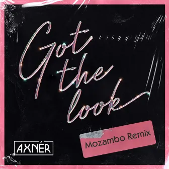 Got The Look (Mozambo Remix) by Axnér