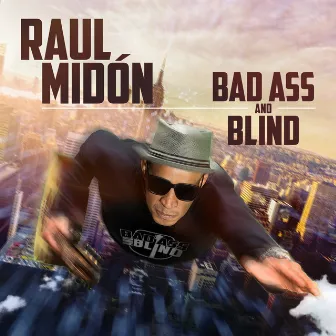 Bad Ass and Blind by Raul Midón