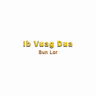 Ib Vuag Dua by SUN LOR