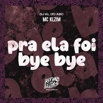 Pra Ela Foi Bye Bye by MC KLZIM