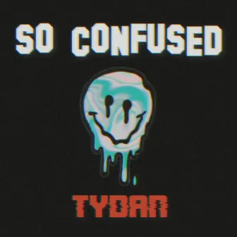 So Confused by Tydan