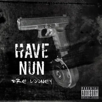 Have Nun by Dre Looney