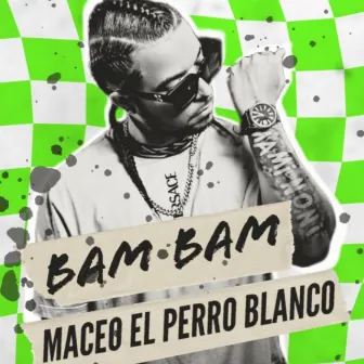 BAM BAM by Maceo El Perro Blanco