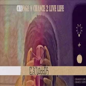 CHANGE N CHANCE 2 LIVE LIFE by Exzovid