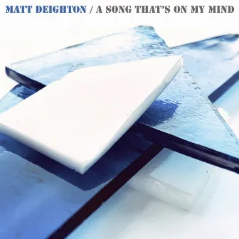 A Song That's On My Mind by Matt Deighton