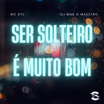 Ser Solteiro É Muito Bom by MC DTL