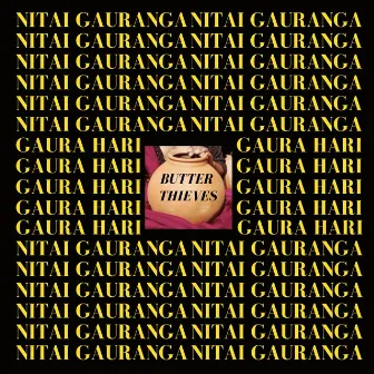 NITAI GAURANGA! by BUTTER THIEVES