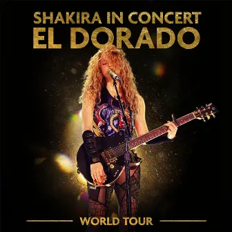 Shakira In Concert: El Dorado World Tour by Shakira