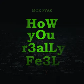 HoW YoU RealLy FeEL by MOE FYAZ