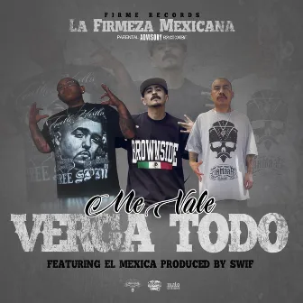 Me Vale Verga Todo by La Firmeza Mexicana