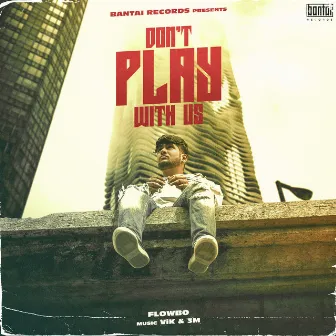 Don't Play With Us by Flowbo