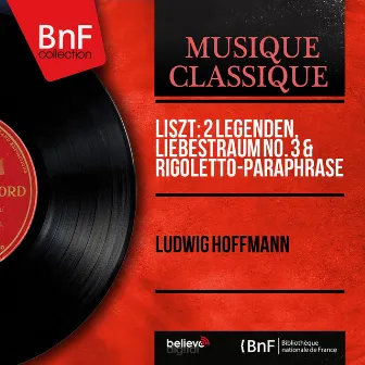 Liszt: 2 Legenden, Liebestraum No. 3 & Rigoletto-Paraphrase (Mono Version) by Ludwig Hoffmann