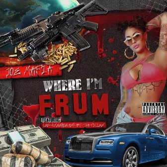 Where I'm Frum (feat. Les-G, Menace & BT Tha Villian) by Joe Mafia