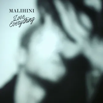 Lose Everything by Malihini