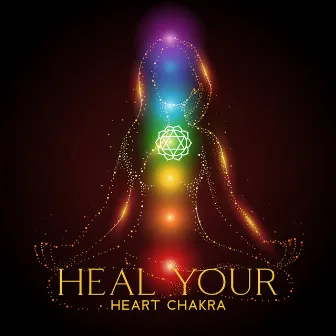 Heal Your Heart Chakra: Aura Cleanse, Chakra Healing Meditation Music by Healing Chakra Sanctuary