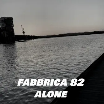 Alone by Fabbrica 82