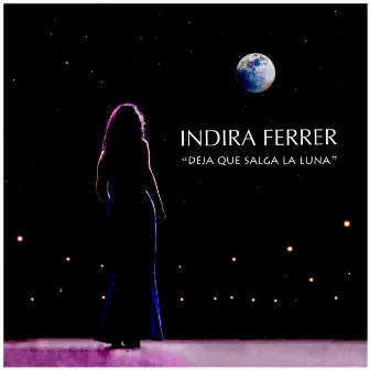 Deja Que Salga la Luna by Indira Ferrer