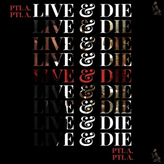 Live and Die by PTL A.