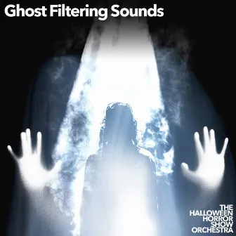 Ghost Filtering Sounds by The Halloween Horror Show Orchestra