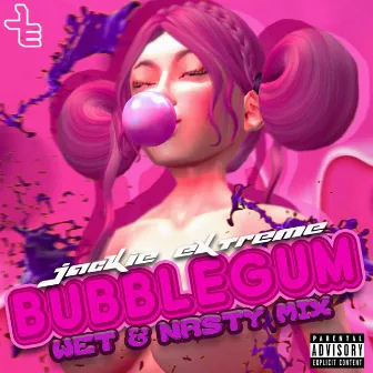 BUBBLEGUM (WET & NASTY MIX) by JACKIE EXTREME