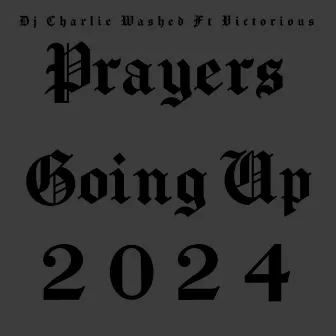 Prayers Going Up 2024 by DJ Charlie Washed