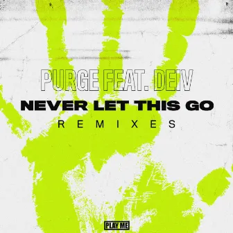 Never Let This Go (The Remixes) by PURGE