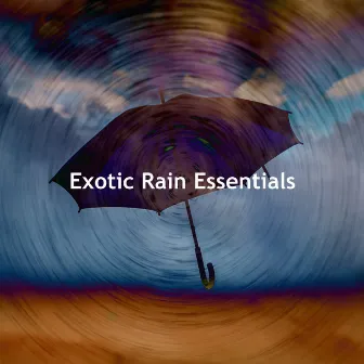 Exotic Rain Essentials by Mega Exotic Wave Sounds