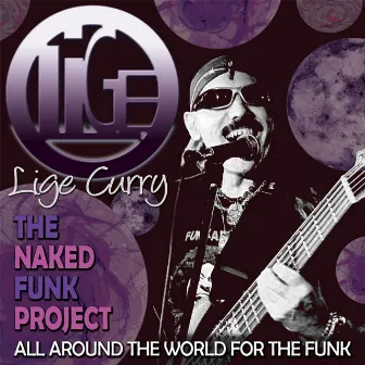 Lige Curry and the Naked Funk Project All Around the World for the Funk by Lige Curry