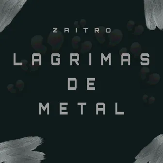 Lagrimas De Metal by Zaitro