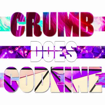 Crumb Does Codeine by Crumb Squad