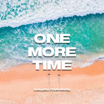 One More Time (Calling Your Name) by Ant Hewitson