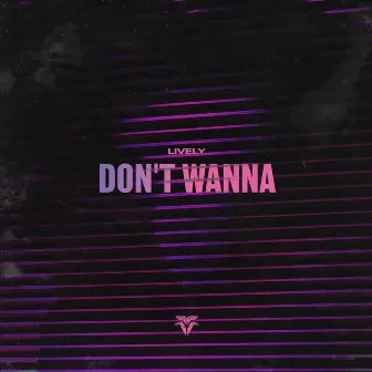 Don't Wanna by Lively