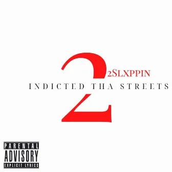 Indicted 2 Tha Streets by 22Slxppin