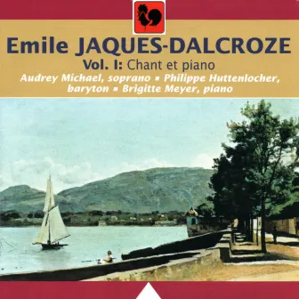 Emile Jaques-Dalcroze: Chant et piano, Vol. 1 by Philippe Huttenlocher