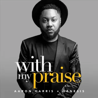 With My Praise by Aaron Harris & Genesis